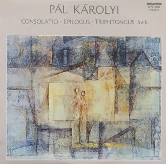 Hungaroton SLPX 11969 - Pal Karolyi - Consolatio / Epilogus / Tr