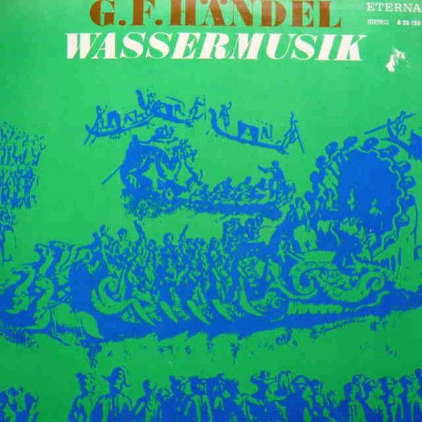 Eterna 8 25 133 - Georg Friedrich Händel - Wassermusik
