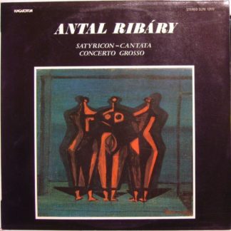 Hungaroton SLPX 12177 - Antal Ribáry - Satyricon-Cantata / Conce